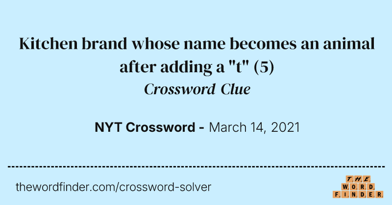 Kitchen brand whose name becomes an animal after adding a "t" crossword clue image