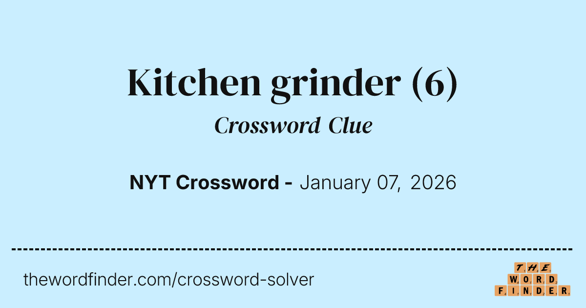 Kitchen grinder Crossword Clue