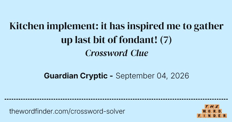 Kitchen implement: it has inspired me to gather up last bit of fondant! crossword clue image