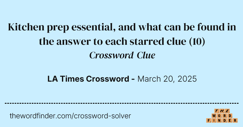 Kitchen prep essential, and what can be found in the answer to each starred clue crossword clue image
