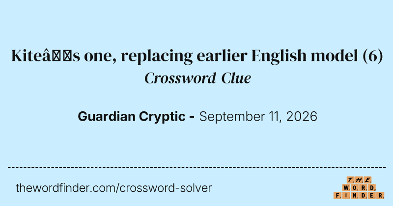 Kite’s one, replacing earlier English model crossword clue image
