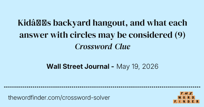 Kid’s backyard hangout, and what each answer with circles may be considered crossword clue image