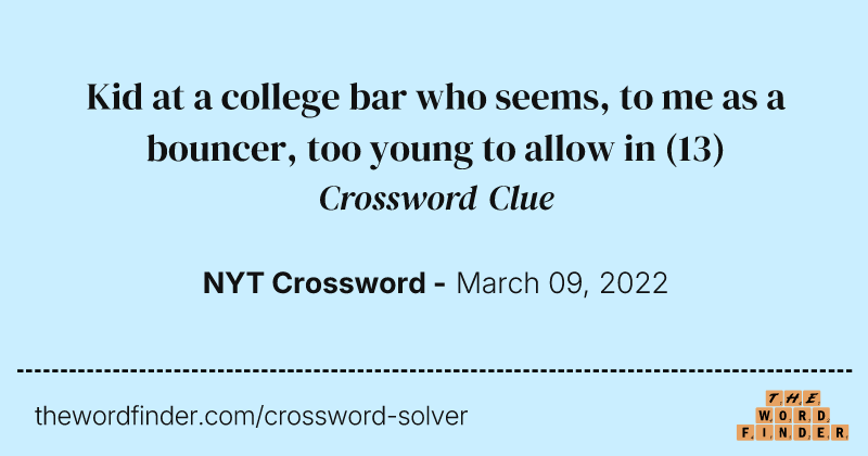 Kid at a college bar who seems, to me as a bouncer, too young to allow in crossword clue image