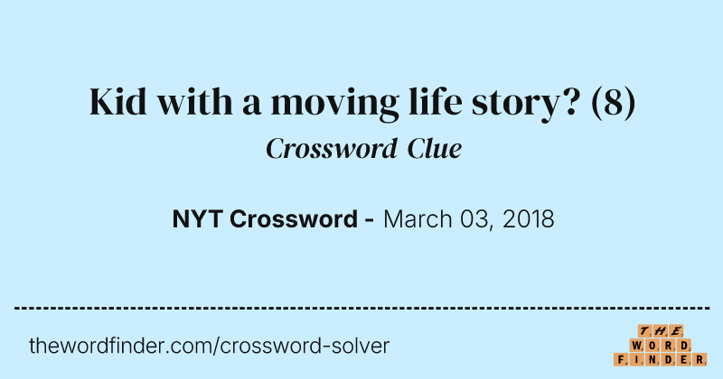 Kid with a moving life story? crossword clue image