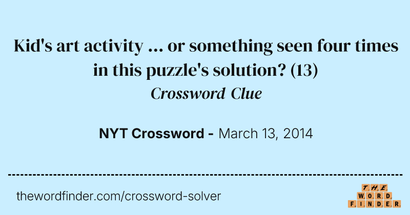Kid's art activity ... or something seen four times in this puzzle's solution? crossword clue image