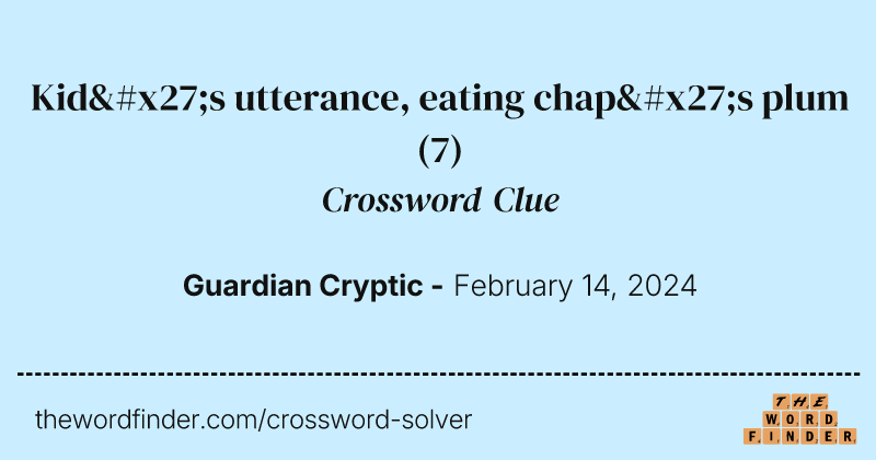 Kid's utterance, eating chap's plum crossword clue image