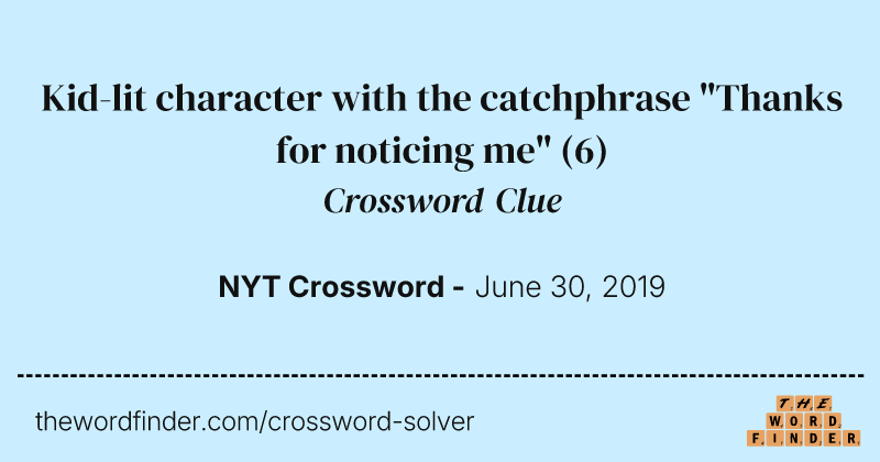 Kid-lit character with the catchphrase "Thanks for noticing me" crossword clue image