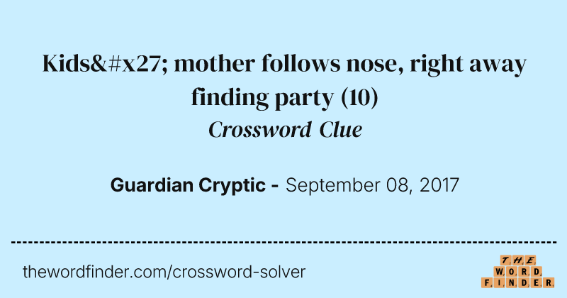 Kids' mother follows nose, right away finding party crossword clue image