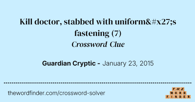 Kill doctor, stabbed with uniform's fastening crossword clue image