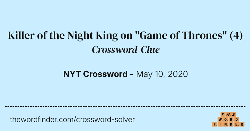 Killer of the Night King on "Game of Thrones" crossword clue image