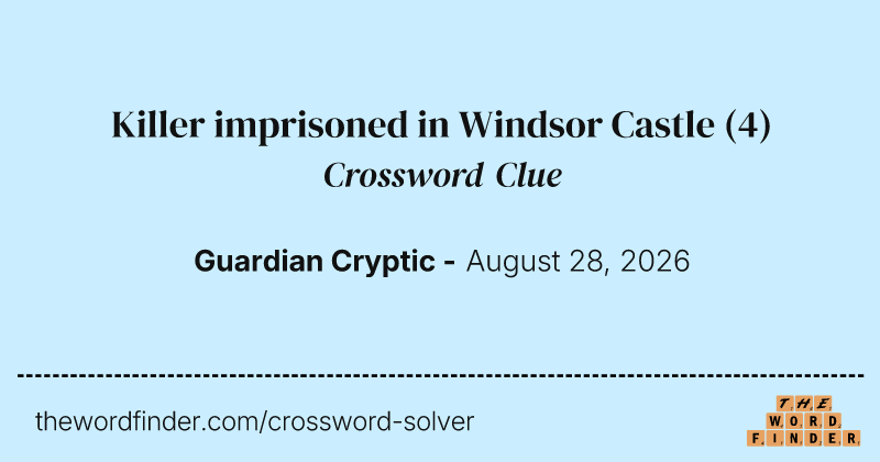 Killer imprisoned in Windsor Castle crossword clue image