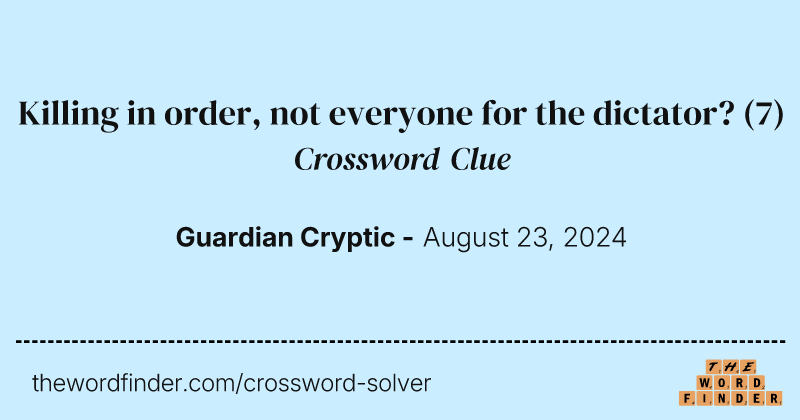 Killing in order, not everyone for the dictator? crossword clue image
