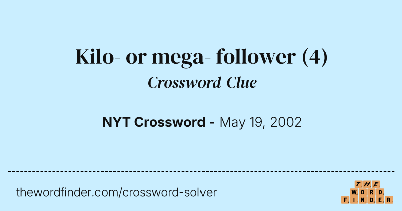 Kilo- or mega- follower crossword clue image