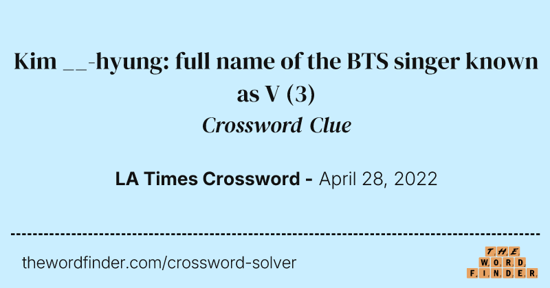 Kim __-hyung: full name of the BTS singer known as V crossword clue image