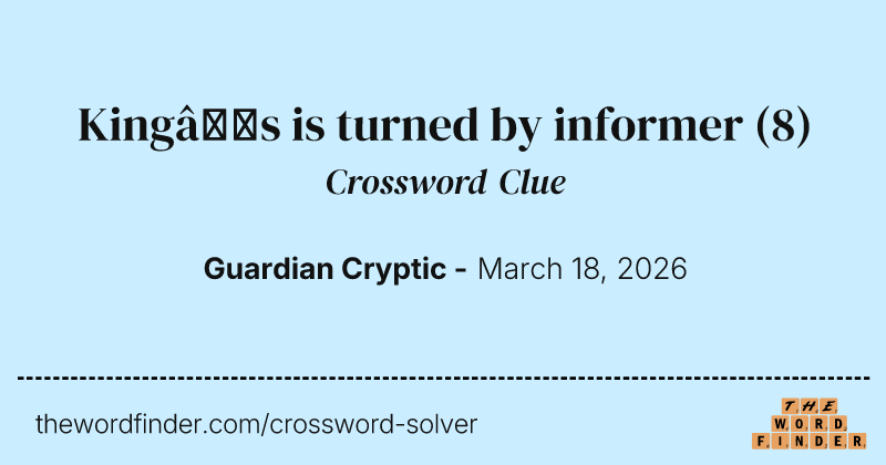 King’s is turned by informer crossword clue image