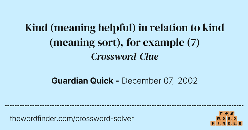 Kind (meaning helpful) in relation to kind (meaning sort), for example crossword clue image