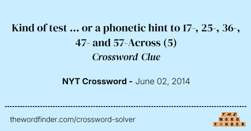 Kind of test ... or a phonetic hint to 17-, 25-, 36-, 47- and 57-Across crossword clue image