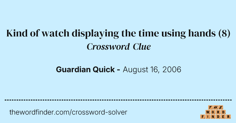 Kind of watch displaying the time using hands crossword clue image