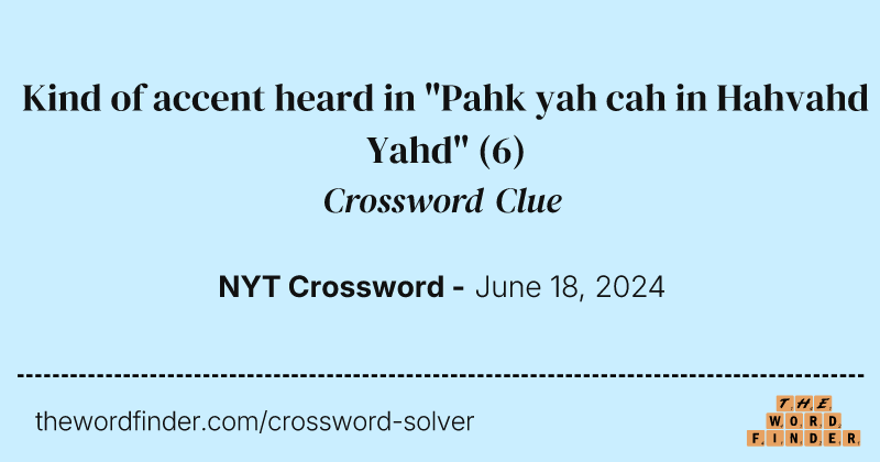 Kind of accent heard in "Pahk yah cah in Hahvahd Yahd" crossword clue image