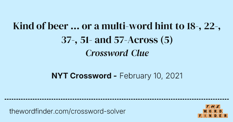 Kind of beer ... or a multi-word hint to 18-, 22-, 37-, 51- and 57-Across crossword clue image