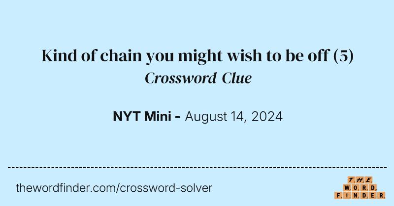 Kind of chain you might wish to be off crossword clue image