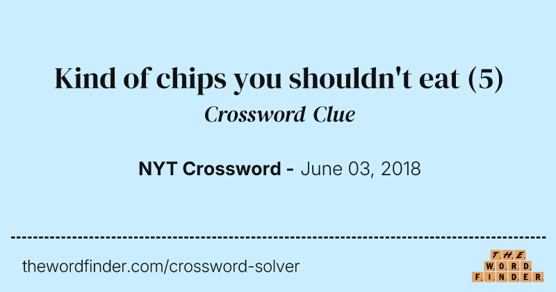 Kind of chips you shouldn't eat crossword clue image
