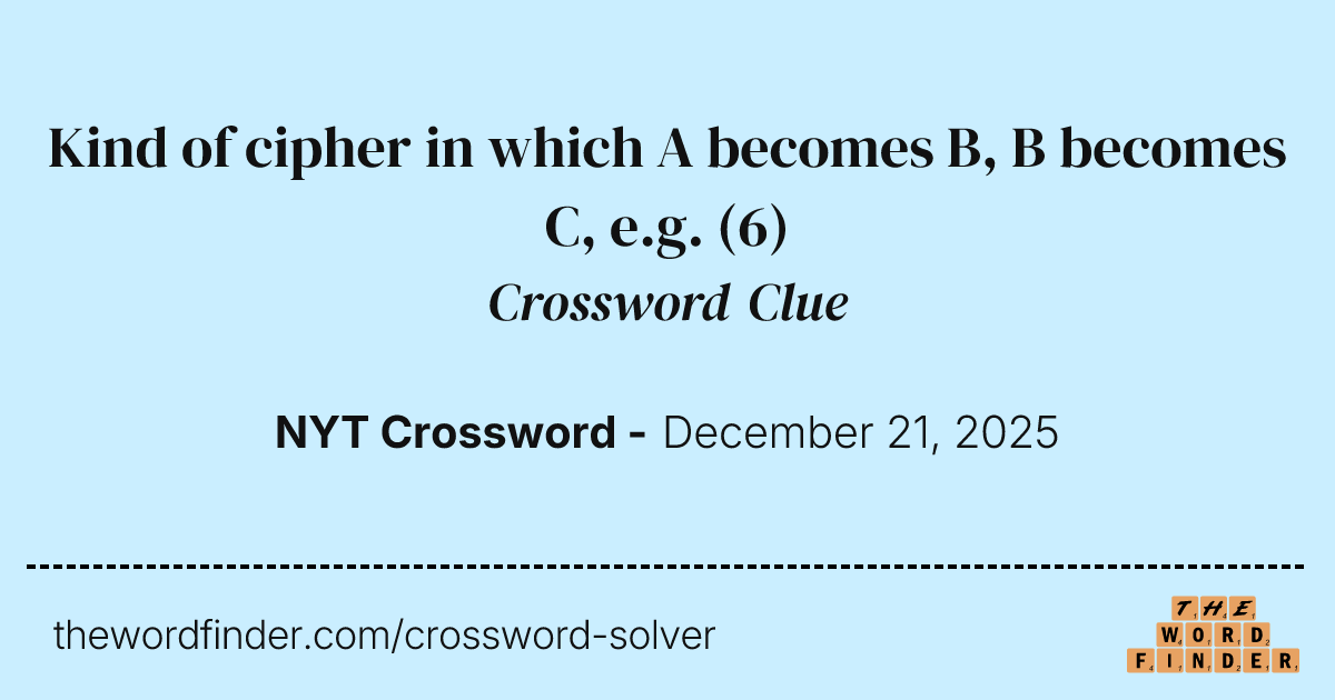 Kind of cipher in which A becomes B, B becomes C, e.g. — Crossword Clue