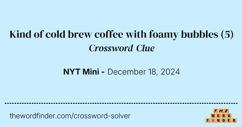 Kind of cold brew coffee with foamy bubbles crossword clue image