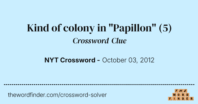 Kind of colony in "Papillon" crossword clue image