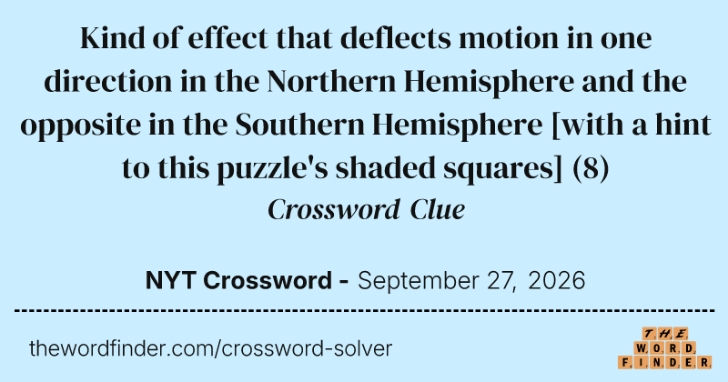 Kind of effect that deflects motion in one direction in the Northern Hemisphere and the opposite in the Southern Hemisphere [with a hint to this puzzle's shaded squares] crossword clue image