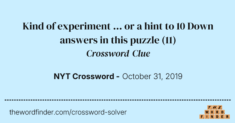 Kind of experiment ... or a hint to 10 Down answers in this puzzle crossword clue image