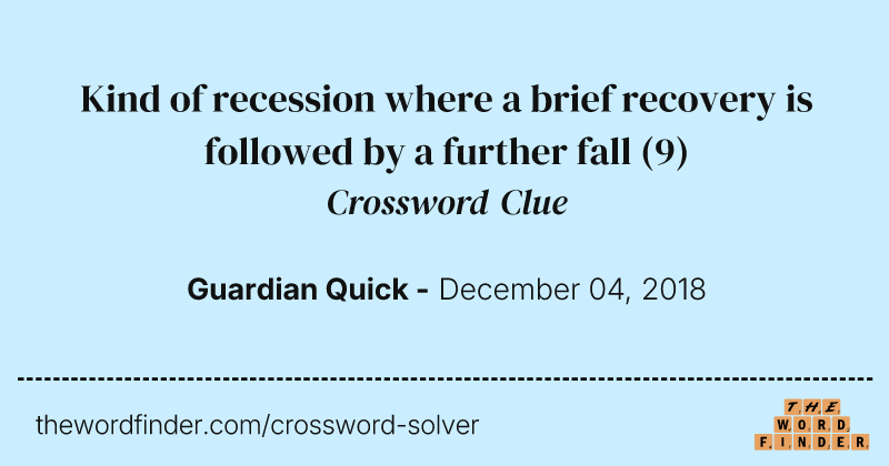 Kind of recession where a brief recovery is followed by a further fall crossword clue image
