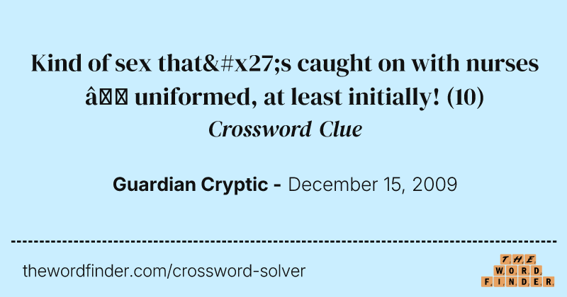 Kind of sex that's caught on with nurses — uniformed, at least initially! crossword clue image