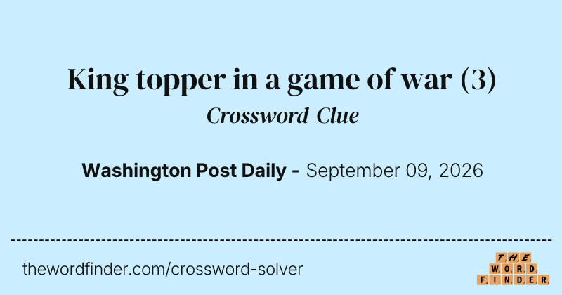 King topper in a game of war crossword clue image