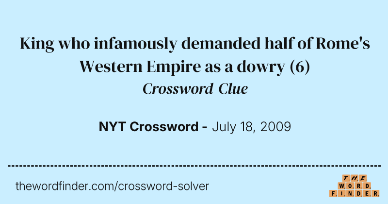King who infamously demanded half of Rome's Western Empire as a dowry crossword clue image