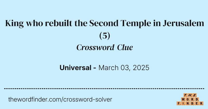 King who rebuilt the Second Temple in Jerusalem crossword clue image