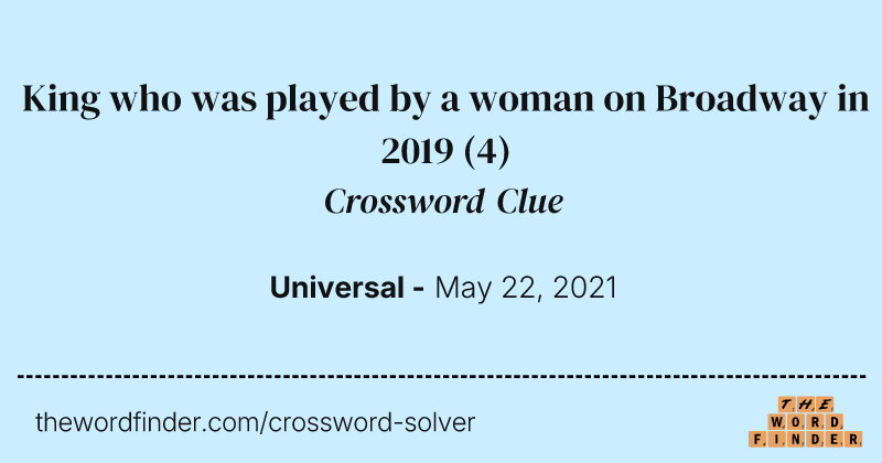 King who was played by a woman on Broadway in 2019 crossword clue image