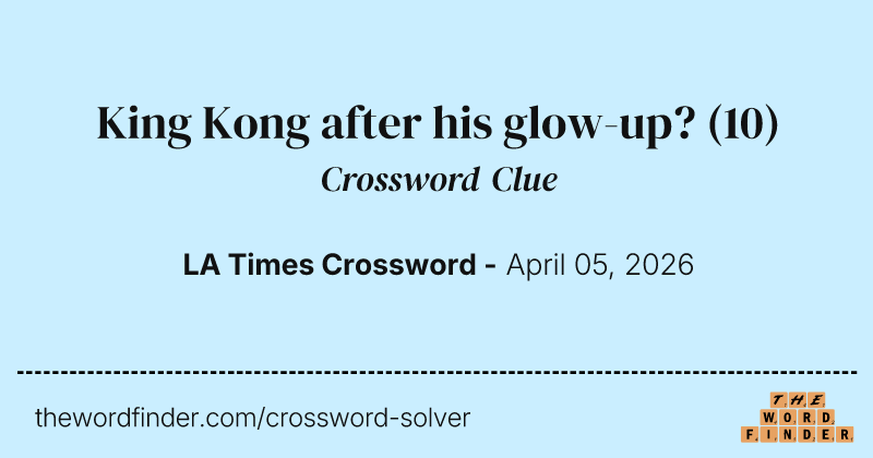 King Kong after his glow-up? crossword clue image