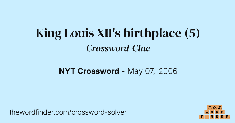 King Louis XII's birthplace crossword clue image