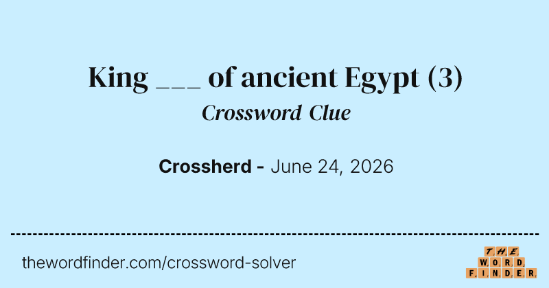 King ___ of ancient Egypt crossword clue image