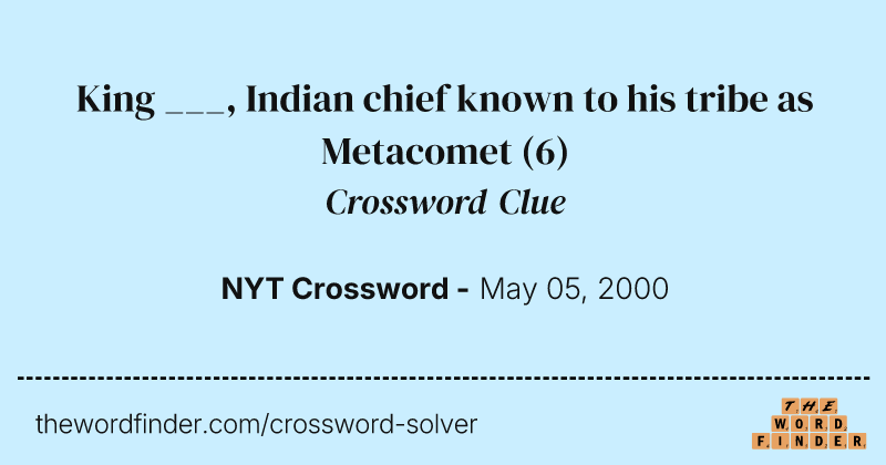 King ___, Indian chief known to his tribe as Metacomet crossword clue image