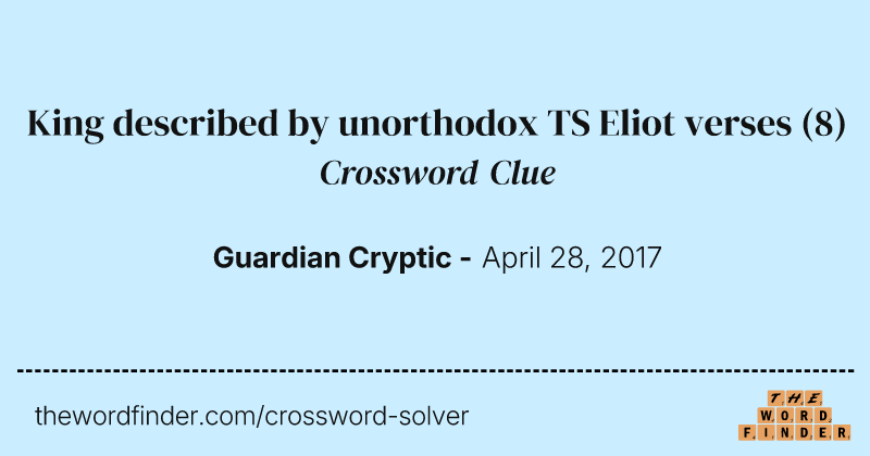 King described by unorthodox TS Eliot verses crossword clue image