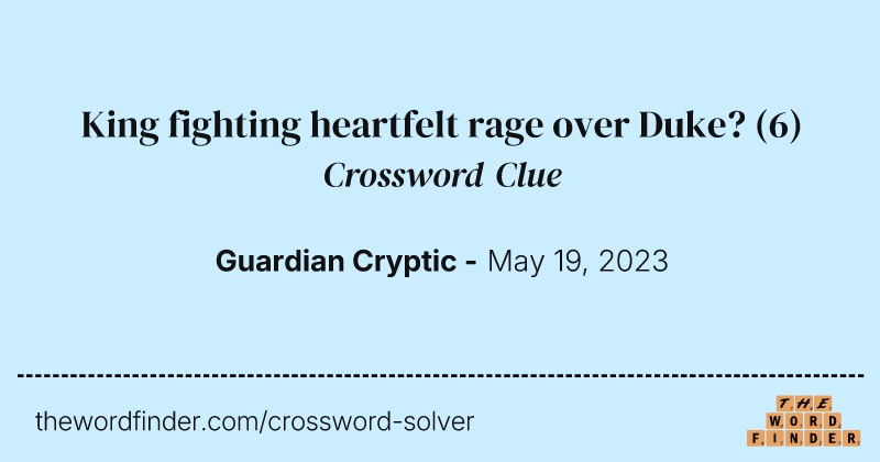 King fighting heartfelt rage over Duke? crossword clue image