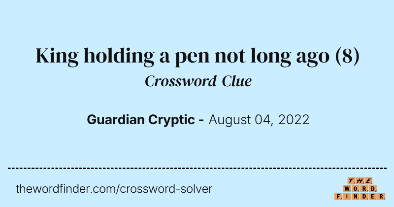 King holding a pen not long ago crossword clue image