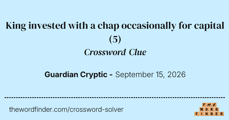 King invested with a chap occasionally for capital crossword clue image