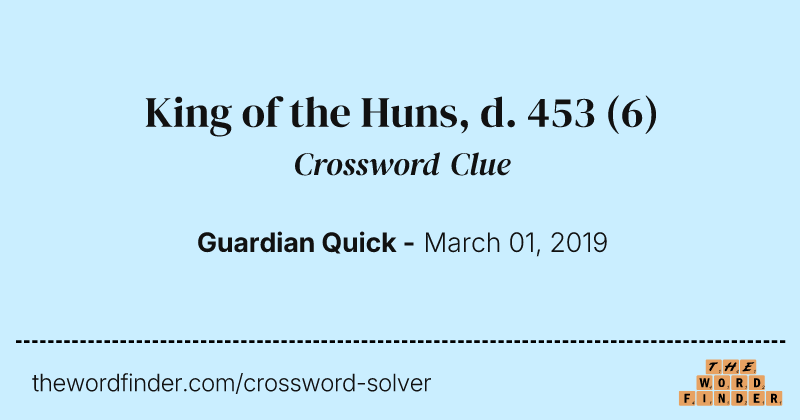 King of the Huns, d. 453 crossword clue image