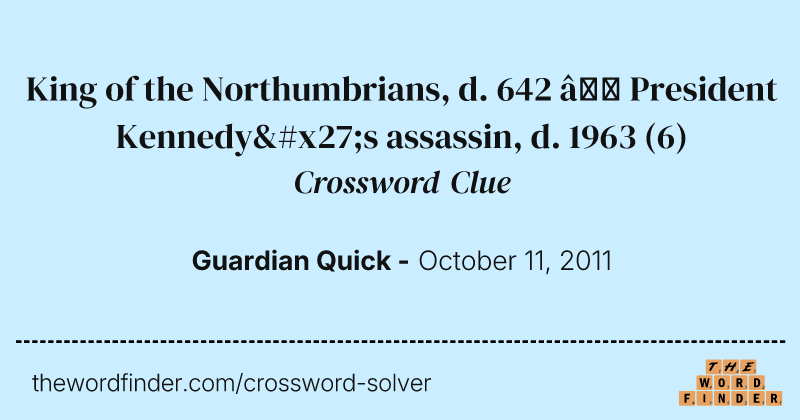 King of the Northumbrians, d. 642 — President Kennedy's assassin, d. 1963 crossword clue image