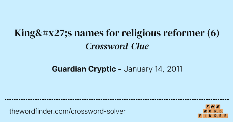 King's names for religious reformer crossword clue image