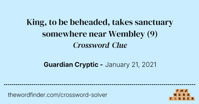 King, to be beheaded, takes sanctuary somewhere near Wembley crossword clue image