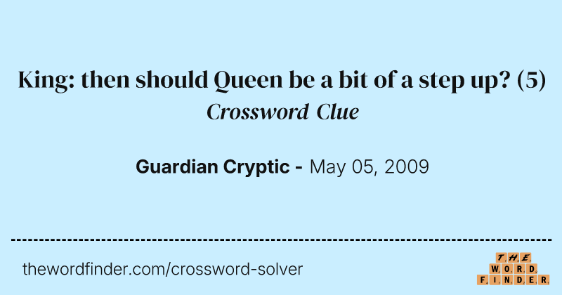 King: then should Queen be a bit of a step up? crossword clue image